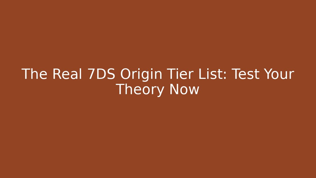 The Real 7DS Origin Tier List: Test Your Theory Now - Critter Realm