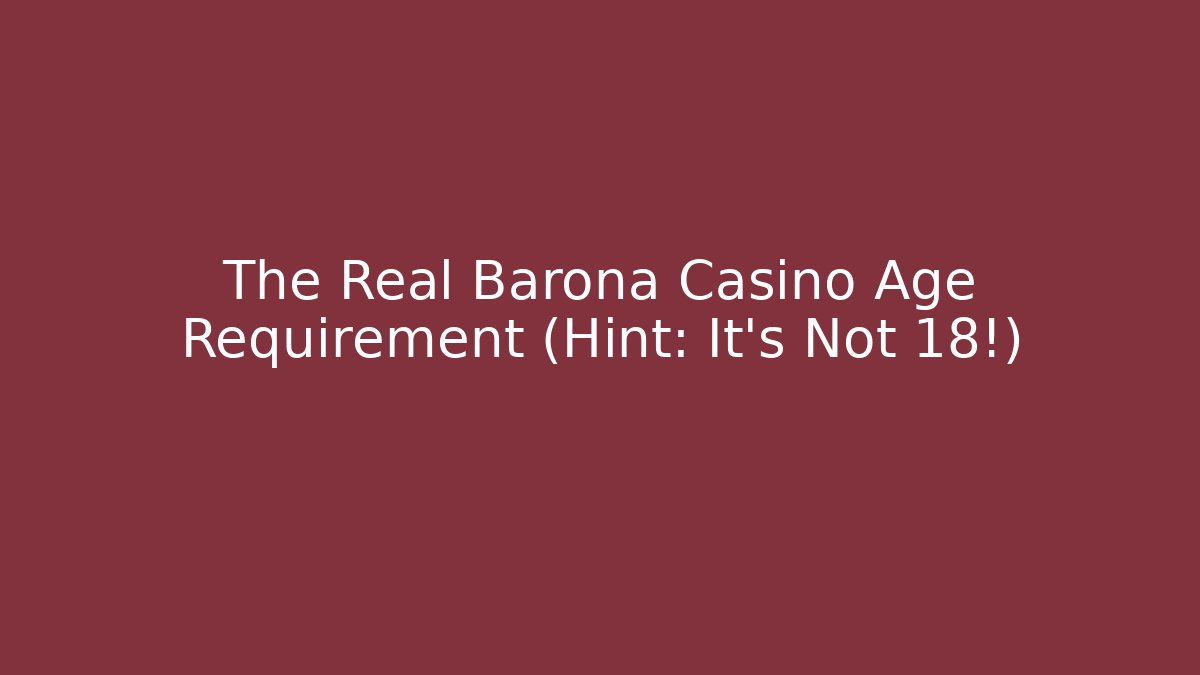 The Real Barona Casino Age Requirement (Hint: It's Not 18!)