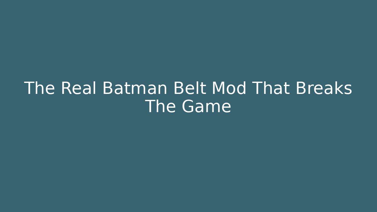 The Real Batman Belt Mod That Breaks The Game - Critter Realm