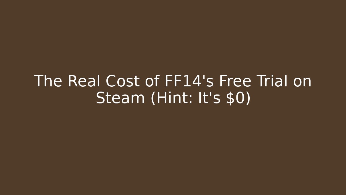 The Real Cost of FF14’s Free Trial on Steam (Hint: It’s $0)
