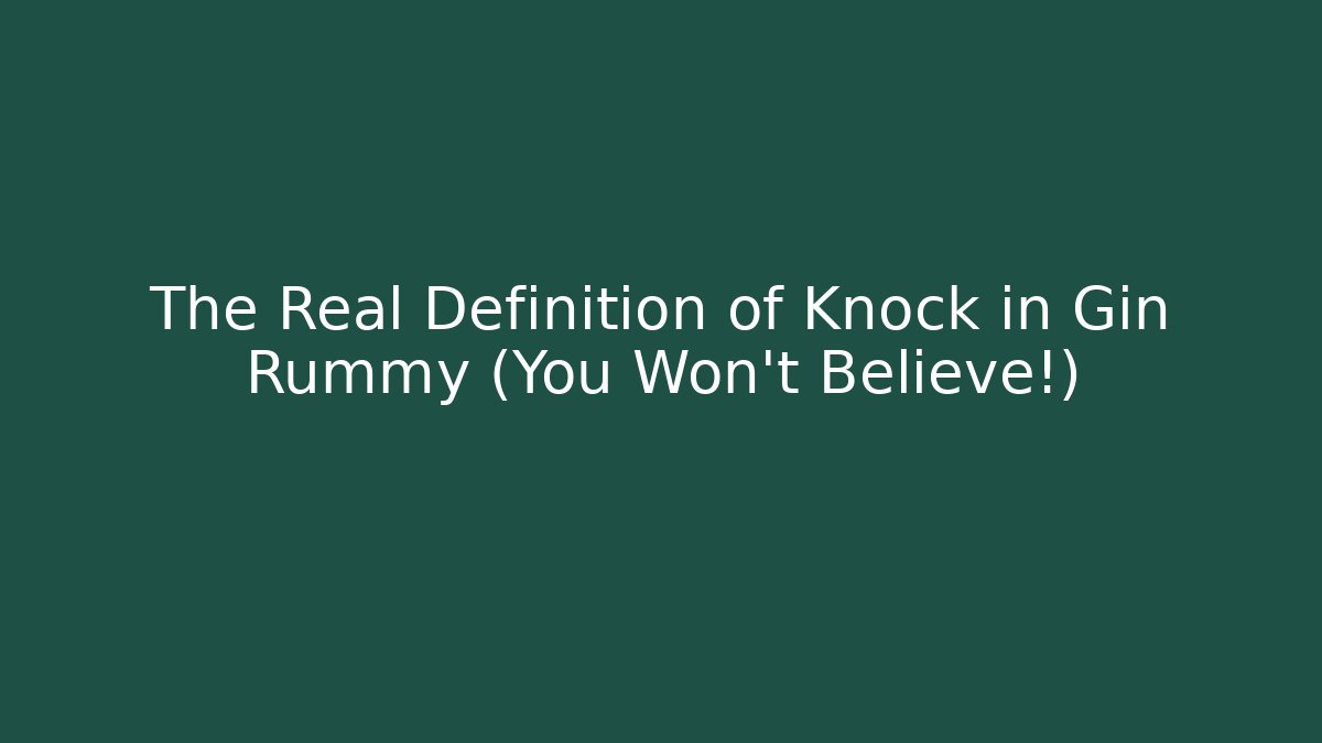 The Real Definition of Knock in Gin Rummy (You Won't Believe!)