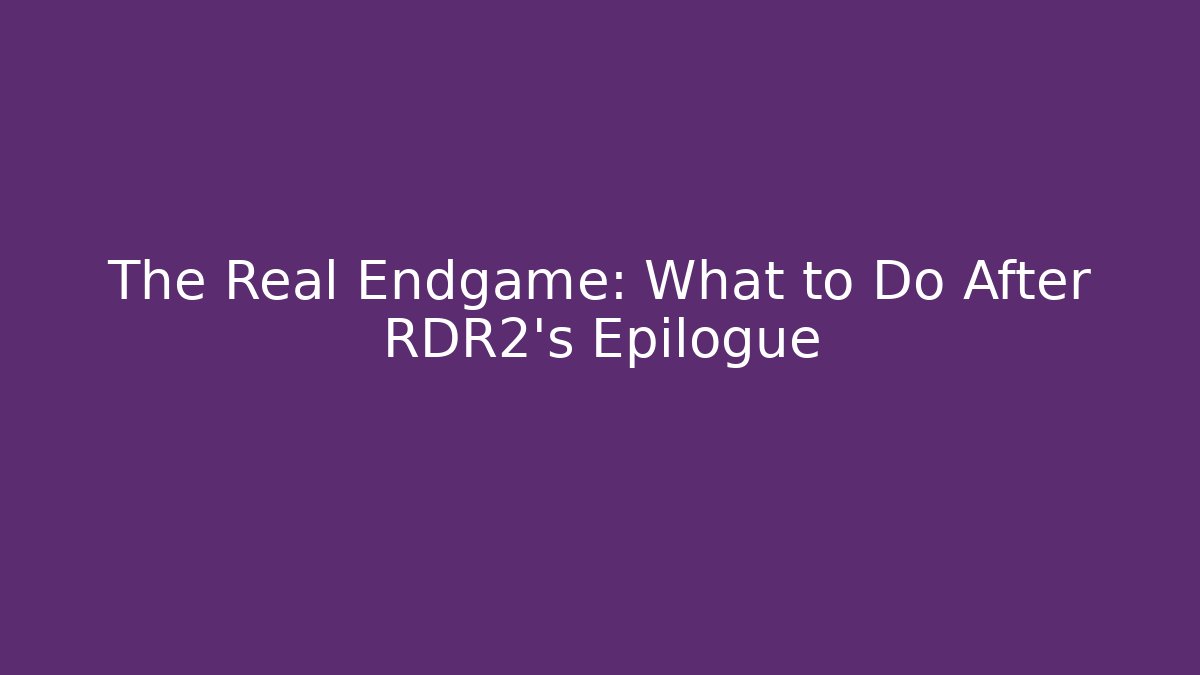 The Real Endgame: What to Do After RDR2's Epilogue - Critter Realm