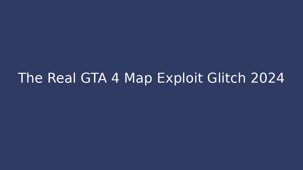 The Real GTA 4 Map Exploit Glitch 2024