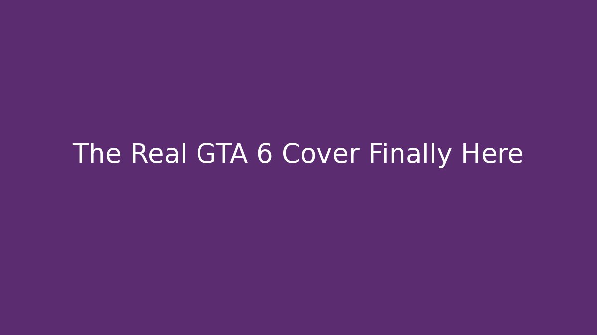 The Real GTA 6 Cover Finally Here - Critter Realm