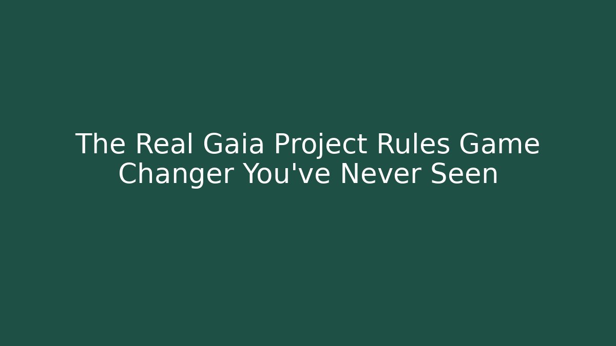 The Real Gaia Project Rules Game Changer You’ve Never Seen