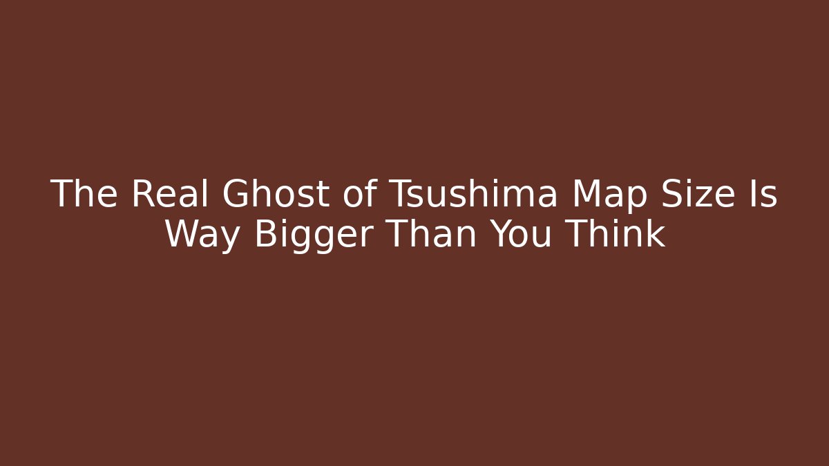 The Real Ghost of Tsushima Map Size Is Way Bigger Than You Think