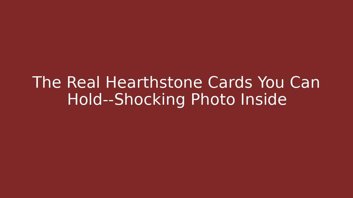 The Real Hearthstone Cards You Can Hold—Shocking Photo Inside