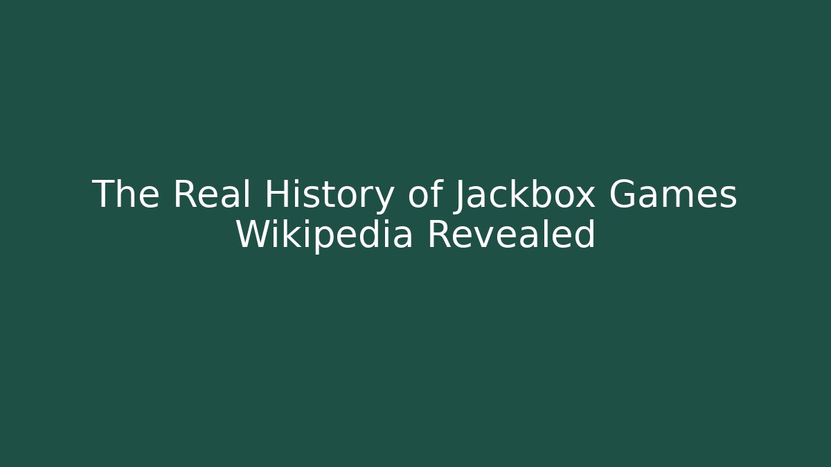 The Real History of Jackbox Games Wikipedia Revealed