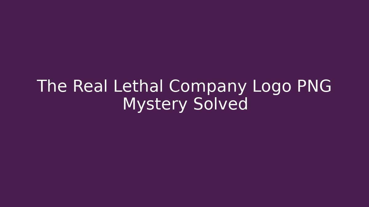 The Real Lethal Company Logo PNG Mystery Solved