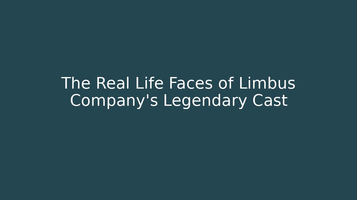 The Real Life Faces of Limbus Company's Legendary Cast