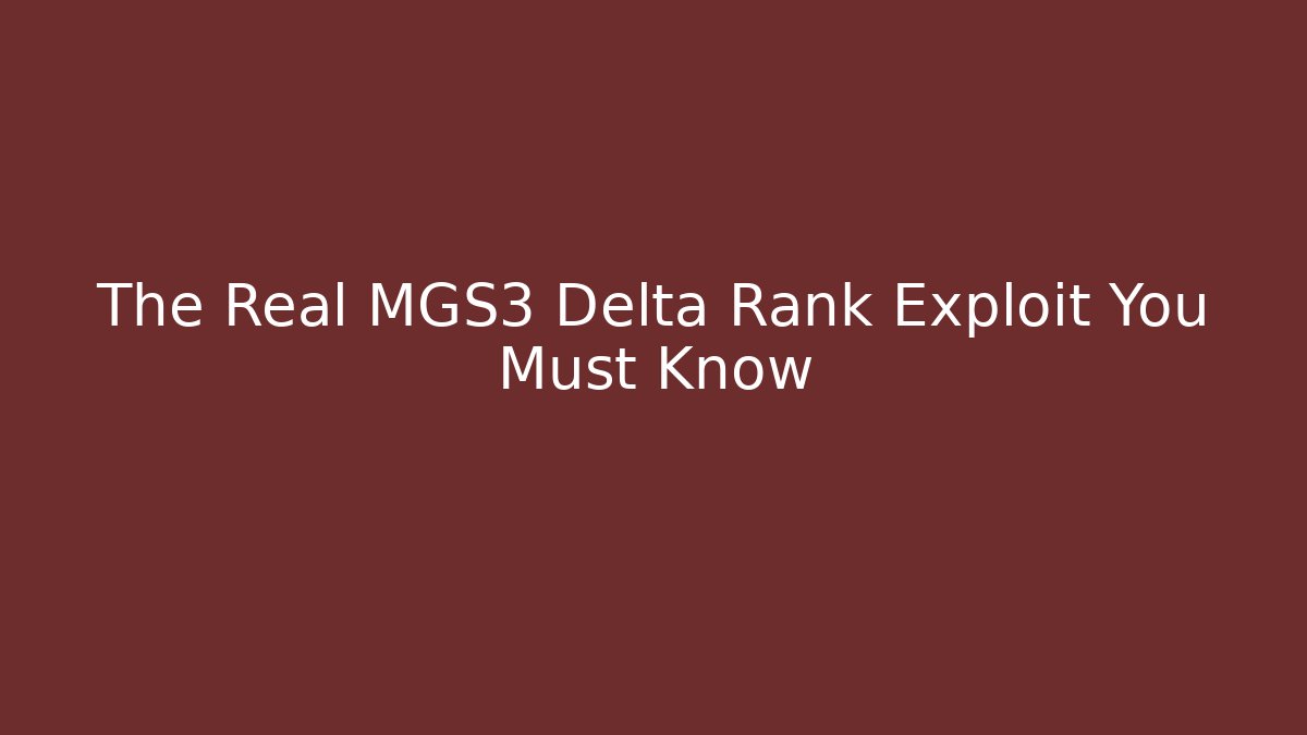 The Real MGS3 Delta Rank Exploit You Must Know