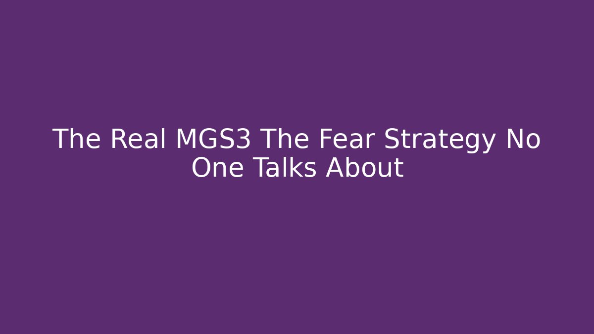 The Real MGS3 The Fear Strategy No One Talks About