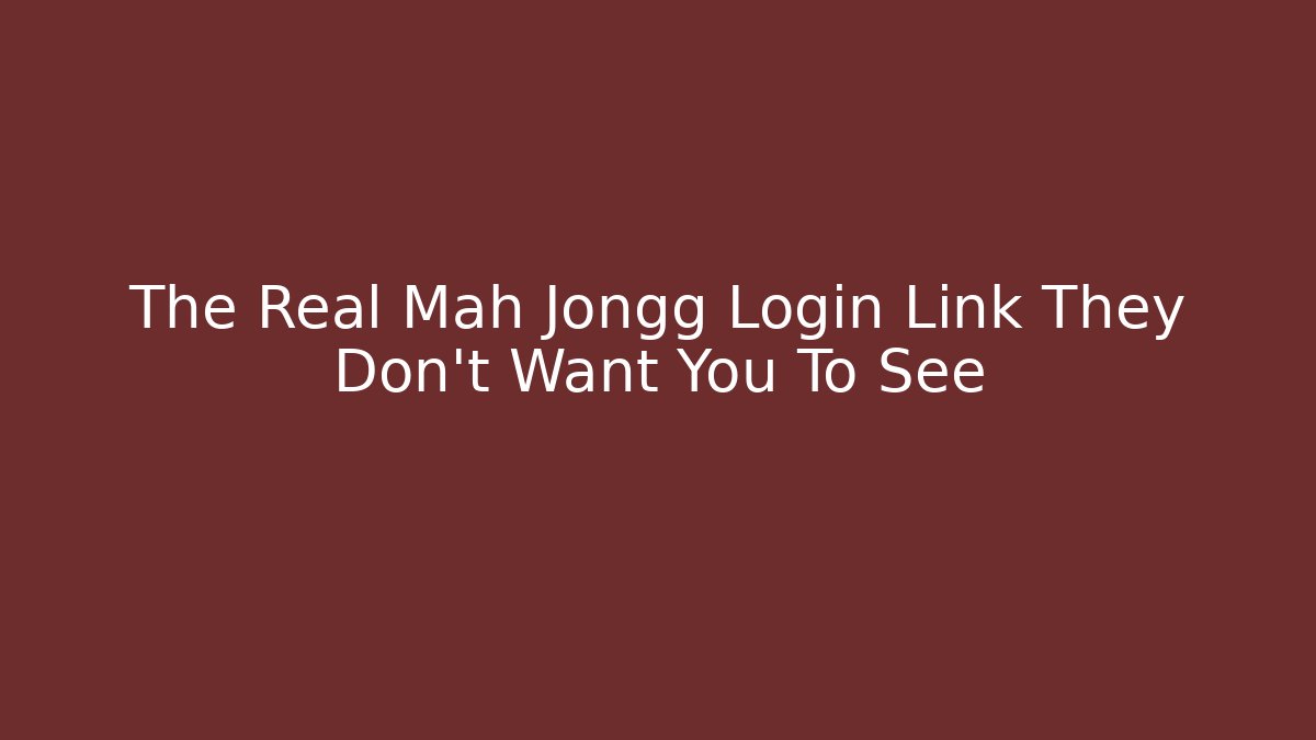 The Real Mah Jongg Login Link They Don't Want You To See