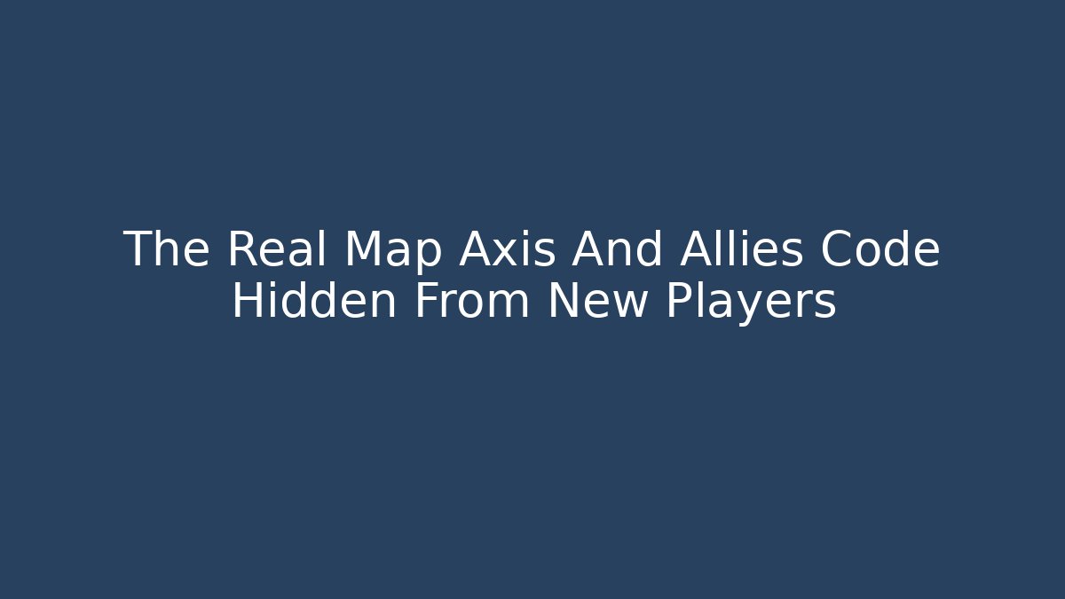 The Real Map Axis And Allies Code Hidden From New Players