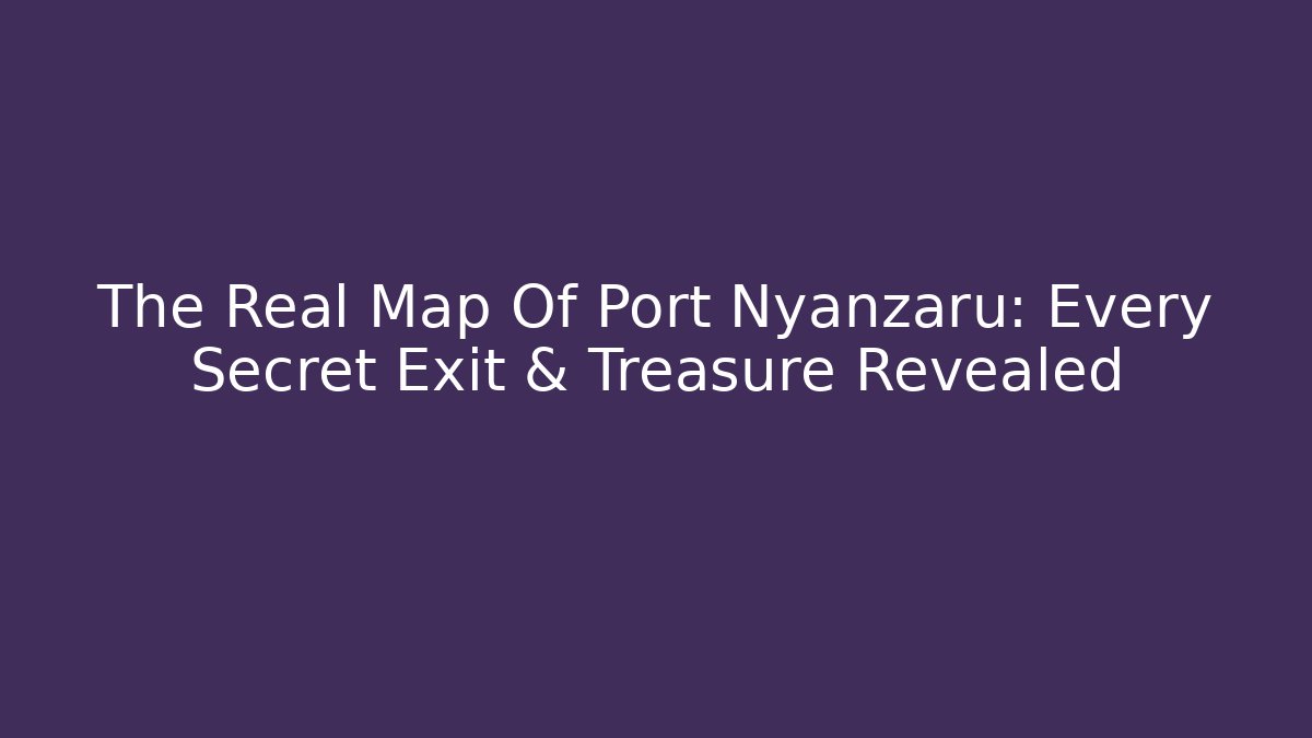 The Real Map Of Port Nyanzaru: Every Secret Exit & Treasure Revealed