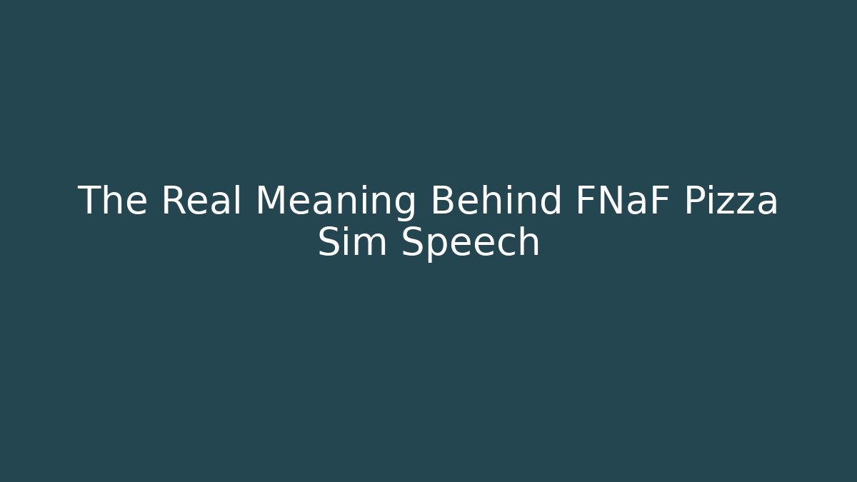 The Real Meaning Behind FNaF Pizza Sim Speech