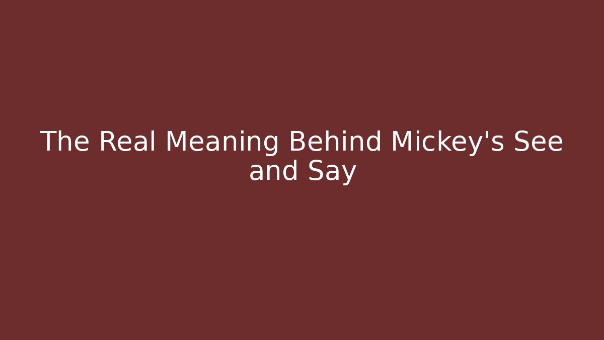 The Real Meaning Behind Mickey's See and Say