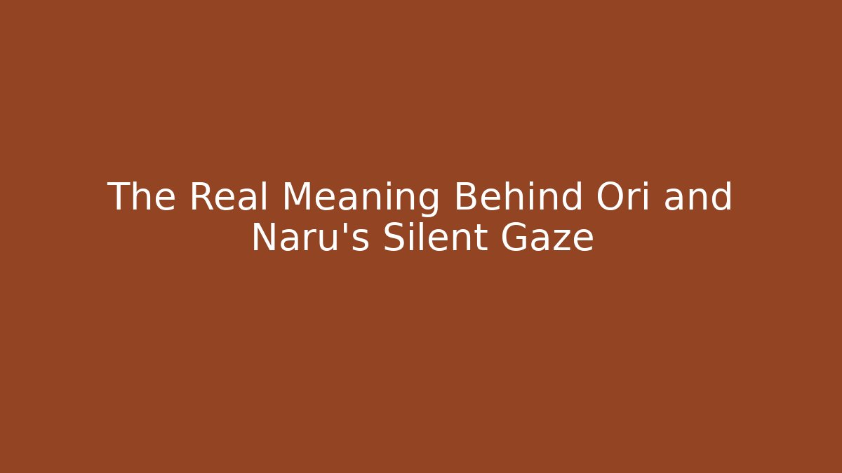 The Real Meaning Behind Ori and Naru's Silent Gaze