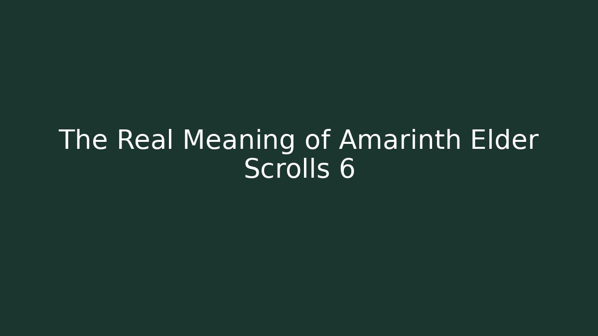The Real Meaning of Amarinth Elder Scrolls 6