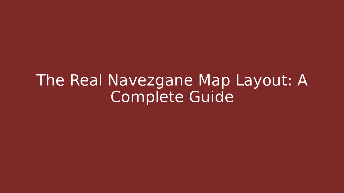 The Real Navezgane Map Layout: A Complete Guide