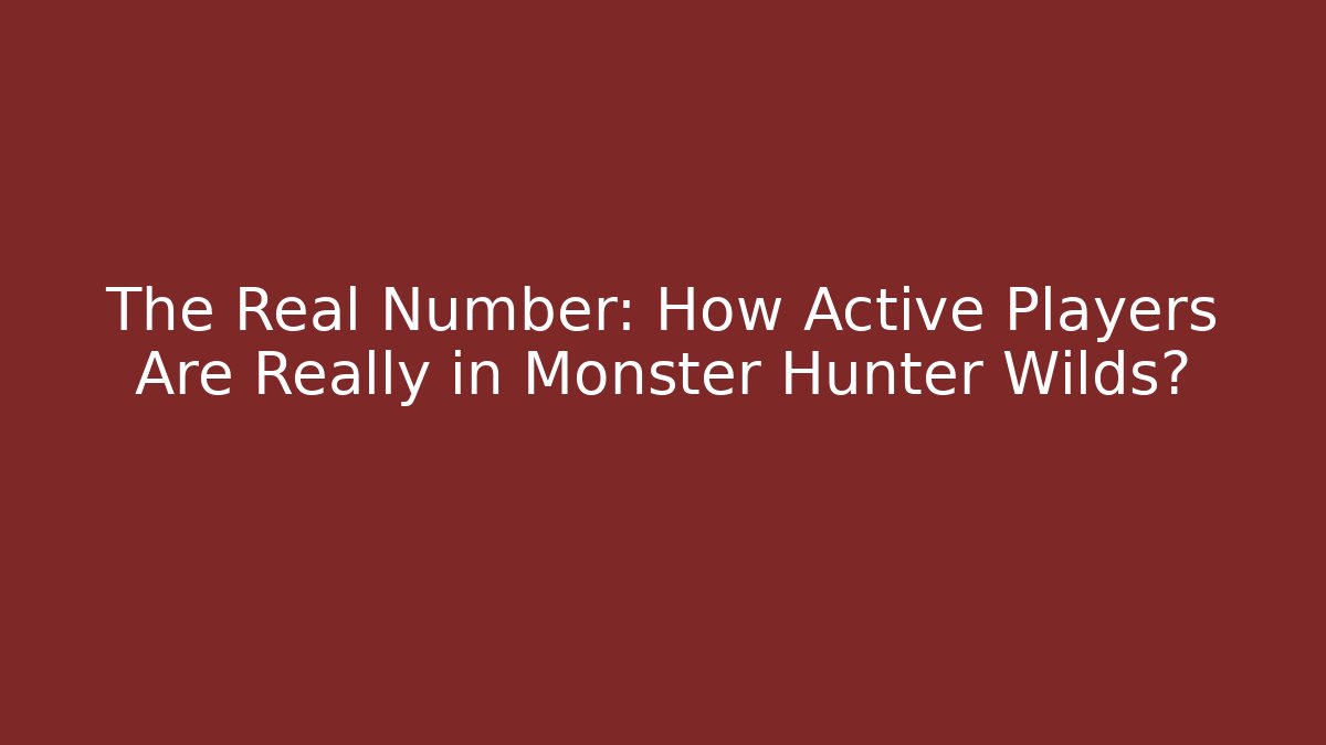 The Real Number: How Active Players Are Really in Monster Hunter Wilds?