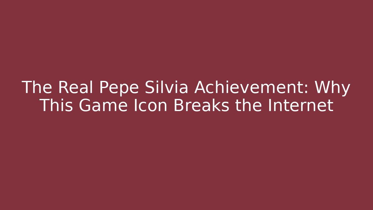 The Real Pepe Silvia Achievement: Why This Game Icon Breaks the Internet