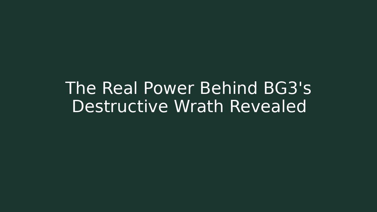 The Real Power Behind BG3's Destructive Wrath Revealed