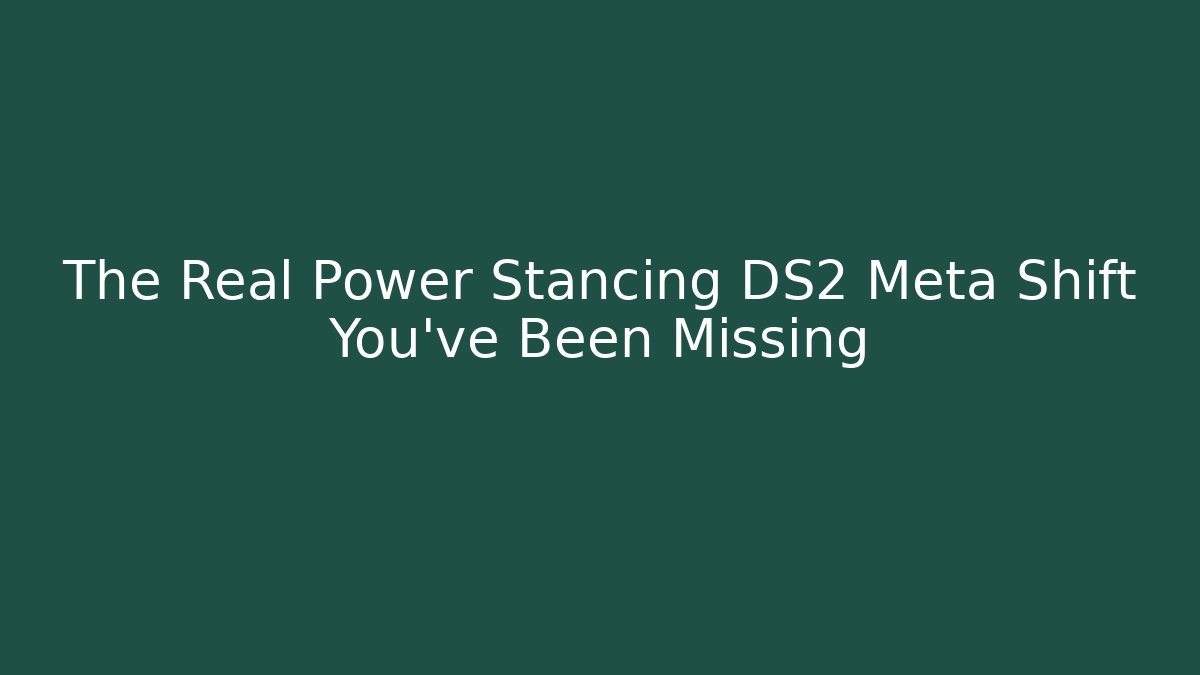 The Real Power Stancing DS2 Meta Shift You've Been Missing