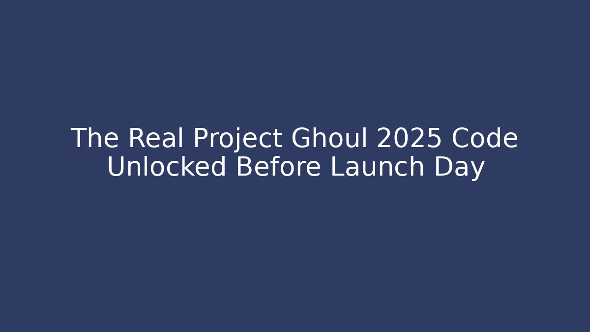 The Real Project Ghoul 2025 Code Unlocked Before Launch Day