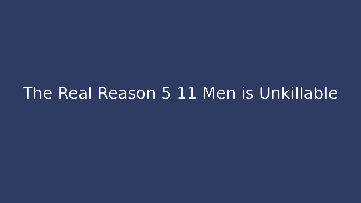 The Real Reason 5 11 Men is Unkillable