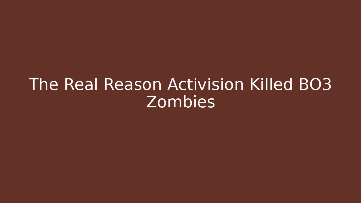The Real Reason Activision Killed BO3 Zombies