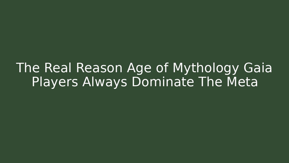 The Real Reason Age of Mythology Gaia Players Always Dominate The Meta