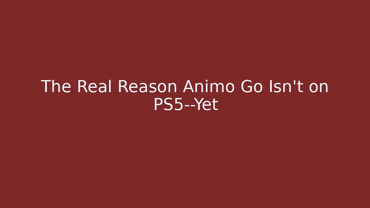 The Real Reason Animo Go Isn’t on PS5—Yet