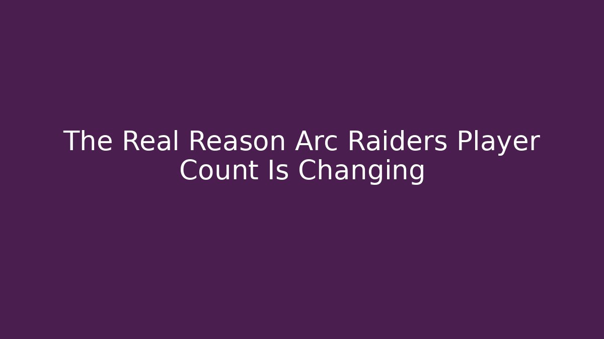 The Real Reason Arc Raiders Player Count Is Changing - Critter Realm