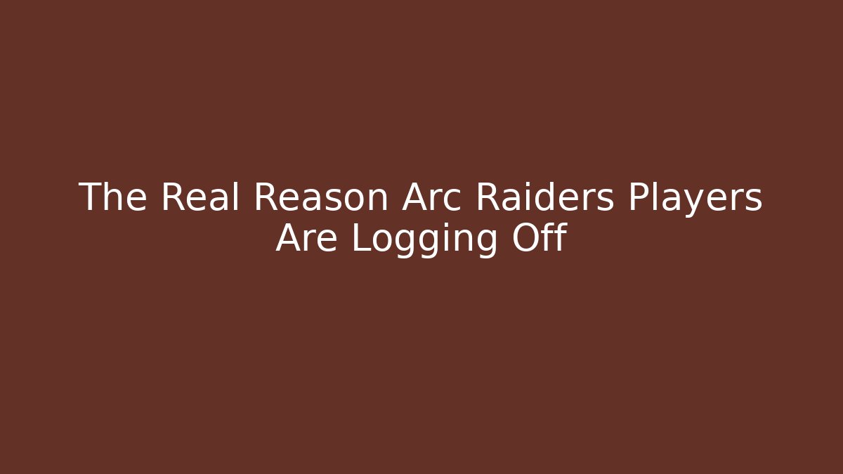 The Real Reason Arc Raiders Players Are Logging Off