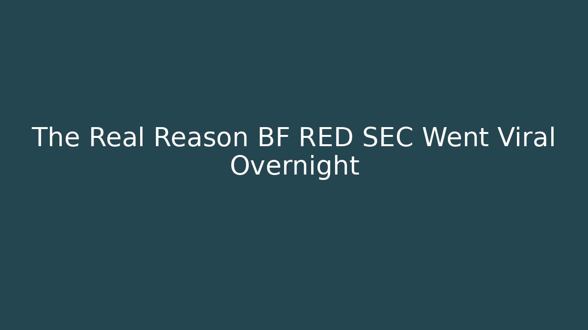 The Real Reason BF RED SEC Went Viral Overnight - Critter Realm