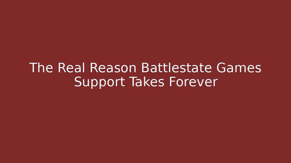 The Real Reason Battlestate Games Support Takes Forever