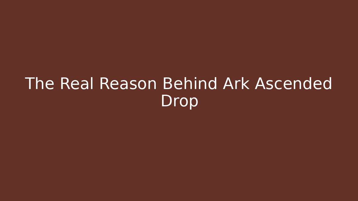 The Real Reason Behind Ark Ascended Drop - Critter Realm