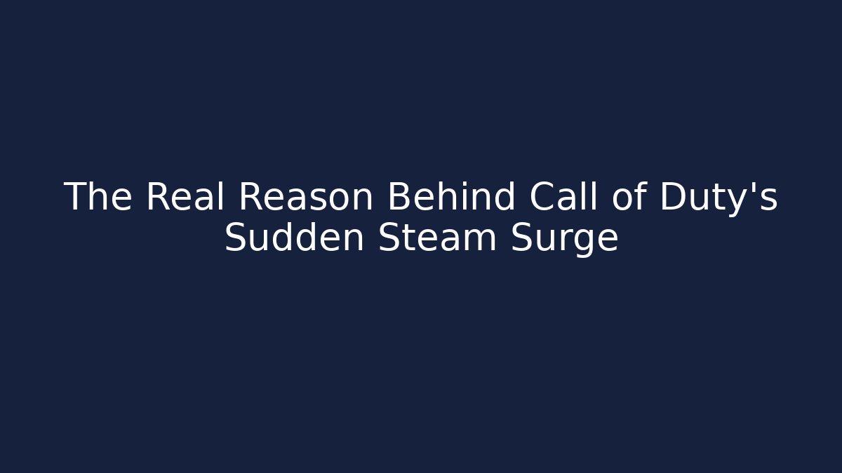 The Real Reason Behind Call of Duty's Sudden Steam Surge