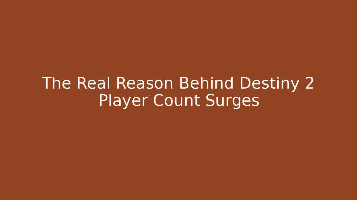 The Real Reason Behind Destiny 2 Player Count Surges