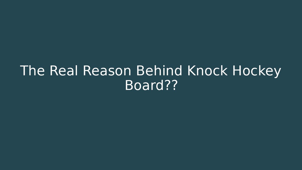 The Real Reason Behind Knock Hockey Board狂热