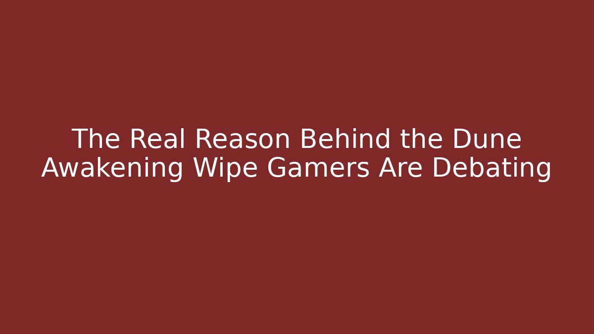 The Real Reason Behind the Dune Awakening Wipe Gamers Are Debating