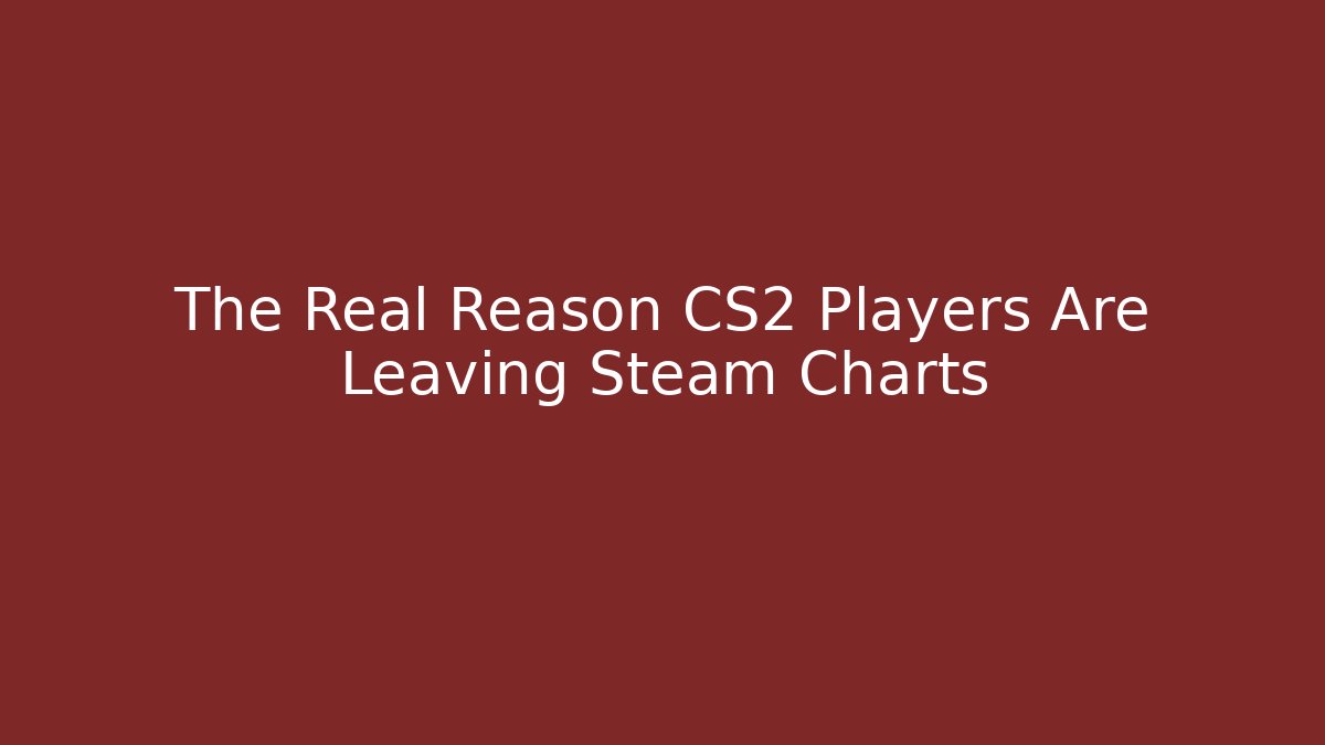 The Real Reason CS2 Players Are Leaving Steam Charts