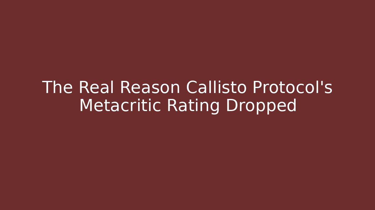 The Real Reason Callisto Protocol's Metacritic Rating Dropped