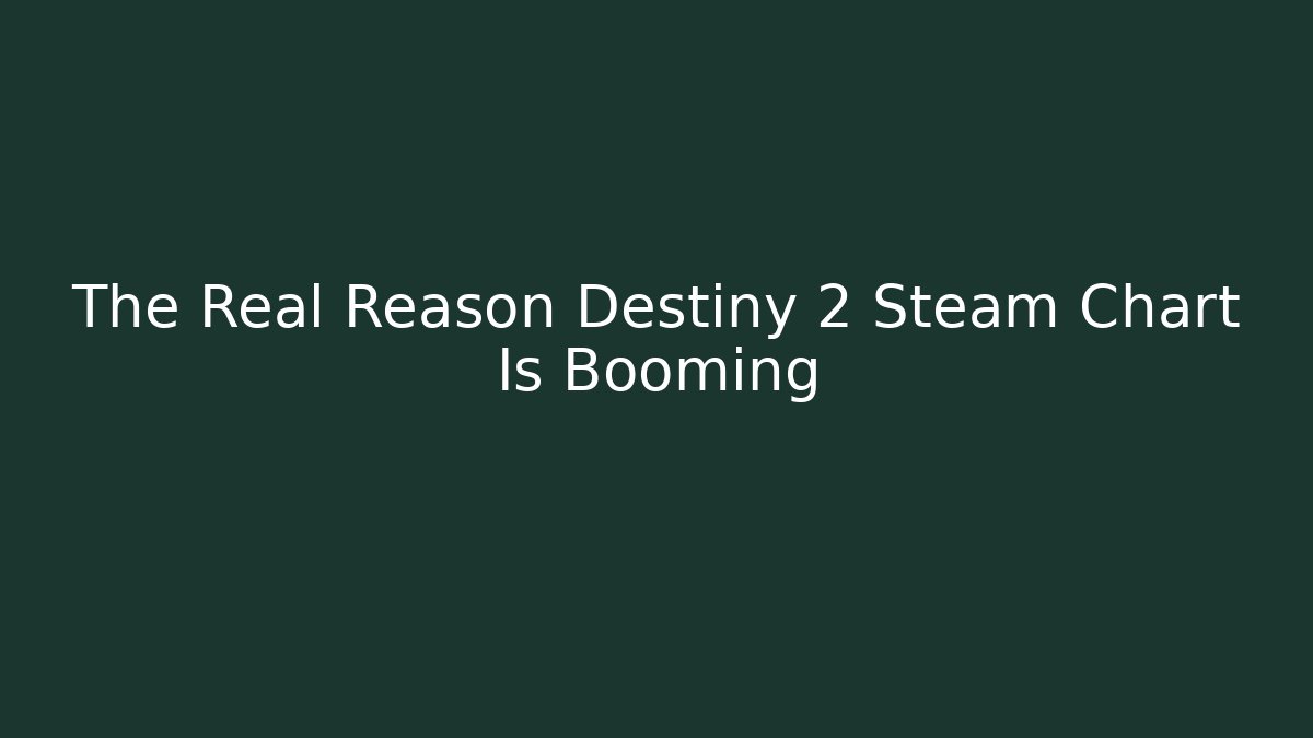 The Real Reason Destiny 2 Steam Chart Is Booming