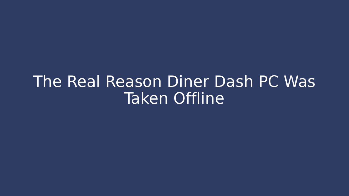 The Real Reason Diner Dash PC Was Taken Offline