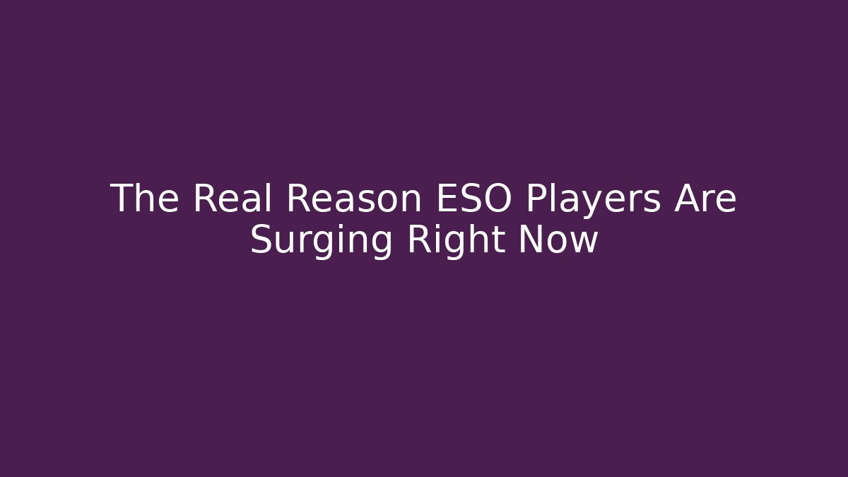 The Real Reason ESO Players Are Surging Right Now
