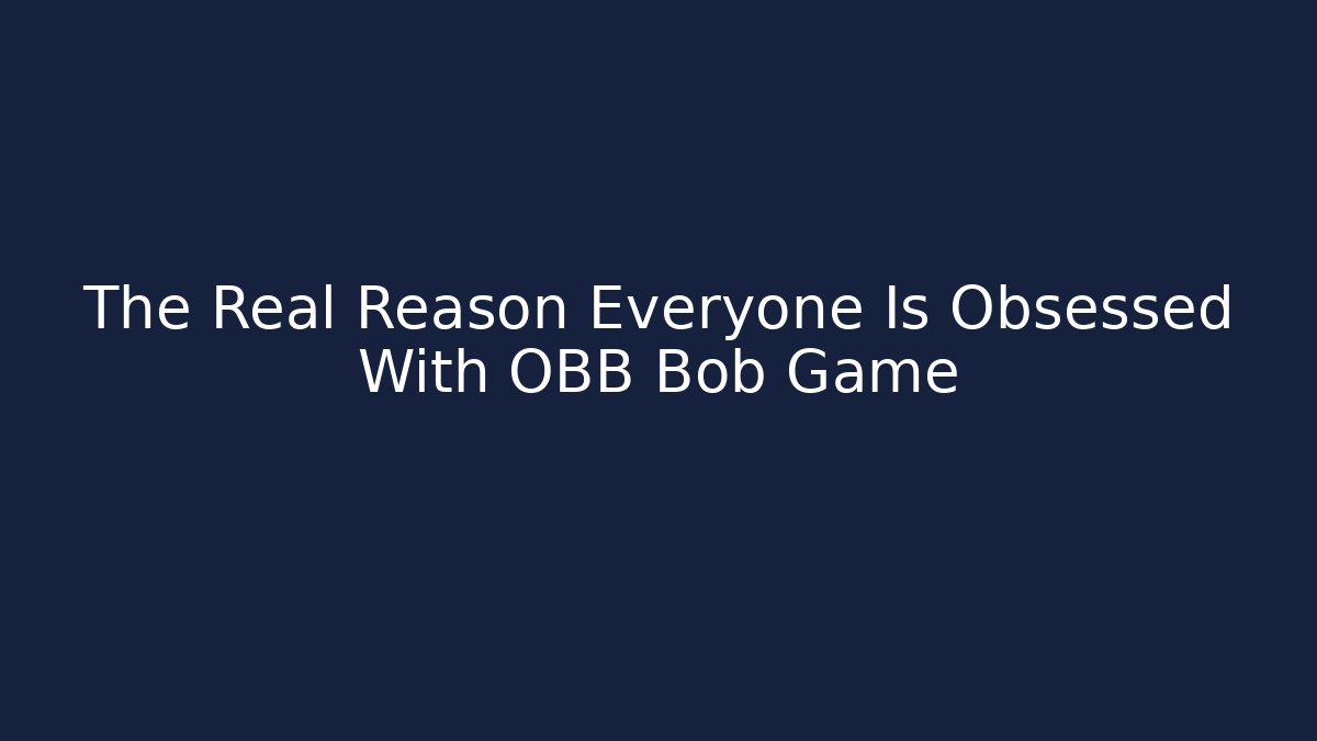 The Real Reason Everyone Is Obsessed With OBB Bob Game
