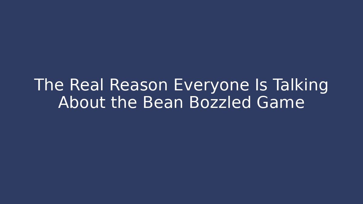 The Real Reason Everyone Is Talking About the Bean Bozzled Game