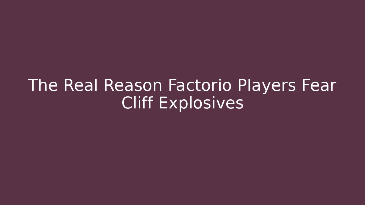 The Real Reason Factorio Players Fear Cliff Explosives